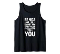 Be Nice Or Ill Empty My Spit Valve On You Funny Saying Tank Top