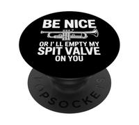Be Nice Or I'll Empty My Spit Valve On You Trumpet Player PopSockets Adhesive PopGrip