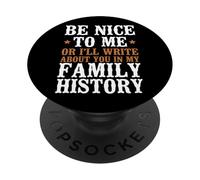 Be Nice Or I'll Write About You In My Family History PopSockets Adhesive PopGrip