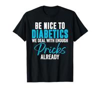 Be Nice To Diabetics We Deal With Enough Pricks Already T-Shirt