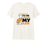 Be Nice to me I Broke My arm - Broken Arm Premium T-Shirt