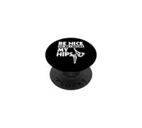 Be Nice To Me I Broke My Hips Funny Hip Replacement PopSockets Adhesive PopGrip