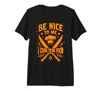 Be Nice to Me I Cook Your Food Chef Premium T-Shirt