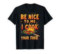 Be Nice to Me I Cook Your Food Chef T-Shirt