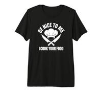 Be Nice to Me I Cook Your Food Funny Chef Premium T-Shirt