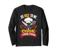 Be Nice to Me I Cook Your Food Long Sleeve T-Shirt