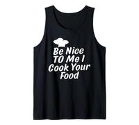 be Nice to Me I Cook Your Food Tank Top