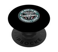 Be Nice To Me I Dispense The Happy Pills Pharmacist Crew PopSockets Adhesive PopGrip