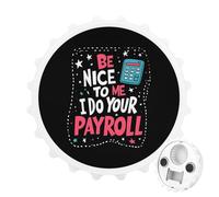 Be Nice to Me I Do Your Payroll Portable Fridge Magnets Bottle Opener Cute Kitchen Home Decor Outdoor