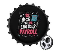 Be Nice to Me I Do Your Payroll Portable Fridge Magnets Bottle Opener Cute Kitchen Home Decor Outdoor