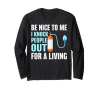 Be Nice to Me I Knock People Out for a Living Medical Humor Long Sleeve T-Shirt