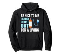 Be Nice to Me I Knock People Out for a Living Medical Humor Pullover Hoodie