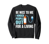 Be Nice to Me I Knock People Out for a Living Medical Humor Sweatshirt