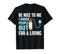 Be Nice to Me I Knock People Out for a Living Medical Humor T-Shirt