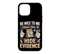 Be Nice to Me I Know How to Hide Evidence Forensics Crime Case for iPhone 12 Pro Max