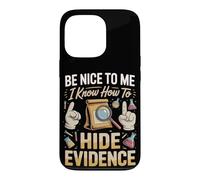 Be Nice to Me I Know How to Hide Evidence Forensics Crime Case for iPhone 13 Pro