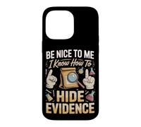 Be Nice to Me I Know How to Hide Evidence Forensics Crime Case for iPhone 14 Pro Max