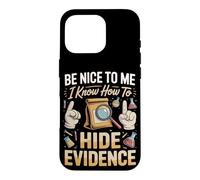 Be Nice to Me I Know How to Hide Evidence Forensics Crime Case for iPhone 16 Pro