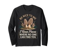 Be Nice to Me I Know Places Where No One Can Find You Long Sleeve T-Shirt