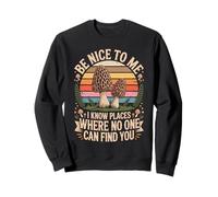 Be Nice To Me I Know Places Where No One Can Find You Sweatshirt