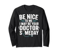 Be Nice to Me I May Be Your Doctor Future Doctor Med Student Long Sleeve T-Shirt