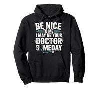 Be Nice To Me I May Be Your Doctor Future Doctor Med Student Pullover Hoodie