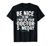 Be Nice to Me I May Be Your Doctor Future Doctor Med Student T-Shirt