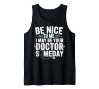 Be Nice to Me I May Be Your Doctor Future Doctor Med Student Tank Top