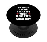 Be Nice To Me I May Be Your Doctor Someday PopSockets Adhesive PopGrip