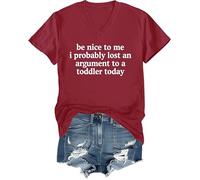 Be Nice to Me I Probably Lost an Argument to A Toddler Today Shirt