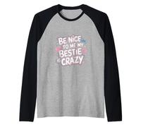 Be Nice To Me My Bestie Is Crazy Protective Friend |---- Raglan Baseball Tee