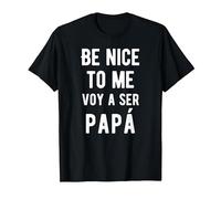 Be Nice to Me Voy Ser Papa Funny Baby Announcement Bilingual T-Shirt, Men, Black, Large
