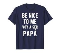 Be Nice to Me Voy Ser Papa Funny Baby Announcement Bilingual T-Shirt, Men, Navy Blue, Medium