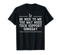 Be Nice To Me You May Need Tech Support One Day Shirt T-Shirt