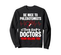 Be Nice To Phlebotomists They Keep Doctors Away Sweatshirt
