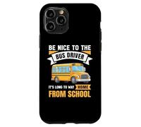 Be Nice to The Bus Driver, Funny School Bus Driver Case for iPhone 11 Pro