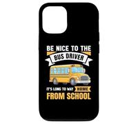 Be Nice to The Bus Driver, Funny School Bus Driver Case for iPhone 12/12 Pro
