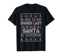 Be Nice to the Dinner Lady Santa is Watching Funny Christmas T-Shirt