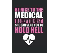 Be Nice To The Medical Receptionist She Can Send You To Hold Hell: Medical Receptionist Notebook Journal 6x9 120 Lined Pages