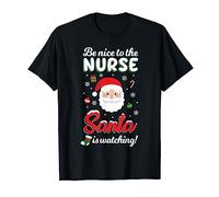 Be Nice To The Nurse Santa Is Watching Shirt Funny Xmas T-Shirt