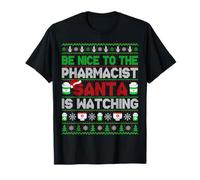 Be Nice to The Pharmacist Santa is Watching Ugly Christmas T-Shirt