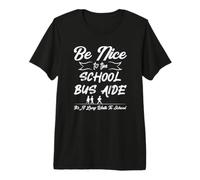 Be Nice to The School Bus Aide Premium T-Shirt