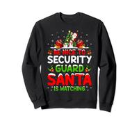Be Nice To The Security Guard Santa Is Watching Christmas Sweatshirt