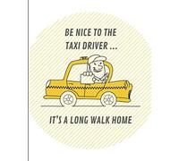 Be Nice To The Taxi Driver ... It's A Long Walk Home: Custom-Designed Notebook