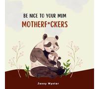 Be Nice To Your Mum, Motherf*ckers
