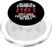 Be Nice to Zombies They Have Feelings Too Oh Wait Zombie PopSockets PopGrip for MagSafe