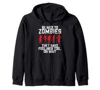 Be Nice to Zombies They Have Feelings Too Oh Wait Zombie Zip Hoodie