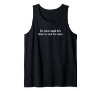 Be Nice Until It's Time to Not Be Nice Tank Top