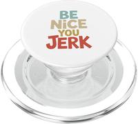 Be Nice You Jerk Sarcastic Humor Quote PopSockets PopGrip for MagSafe