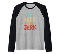 Be Nice You Jerk Sarcastic Humor Quote Raglan Baseball Tee